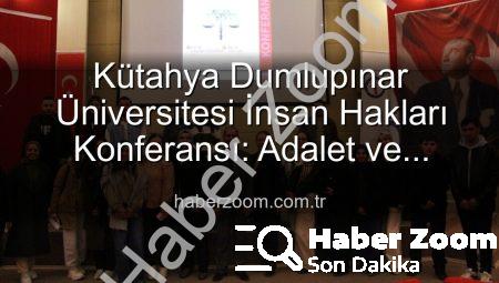 Kütahya Dumlupınar Üniversitesi İnsan Hakları Konferansı: Adalet ve Küresel Haklar Masaya Yatırıldı
