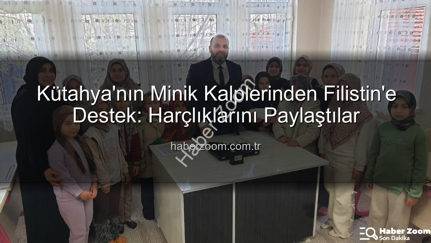 Kütahya Filistin bağış - Kütahya'nın Minik Kalplerinden Filistin'e Destek: Harçlıklarını Paylaştılar