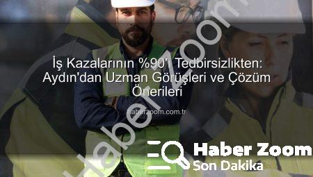 İş Kazalarının %90’ı Tedbirsizlikten: Aydın’dan Uzman Görüşleri ve Çözüm Önerileri