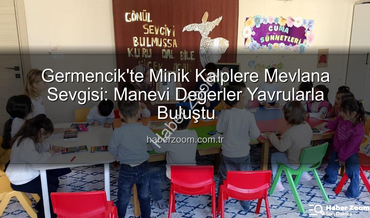 Mevlana Haftası Germencik - Germencik'te Minik Kalplere Mevlana Sevgisi: Manevi Değerler Yavrularla Buluştu