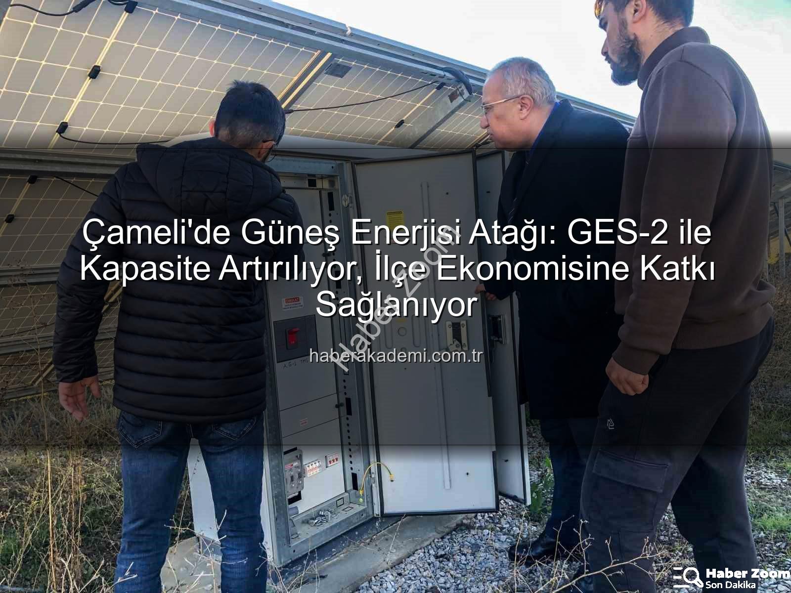 Çameli güneş enerjisi - Çameli'de Güneş Enerjisi Devrimi: GES-2 Tam Kapasite Çalışıyor, İlçe Gelirleri Artıyor