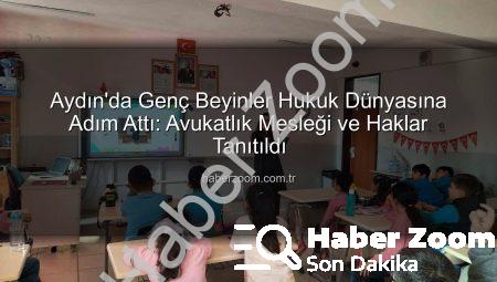 Aydın’da Genç Beyinler Hukuk Dünyasına Adım Attı: Avukatlık Mesleği ve Haklar Tanıtıldı