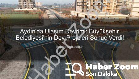 Aydın’da Ulaşım Devrimi: Büyükşehir Belediyesi’nin Dev Projeleri Sonuç Verdi!
