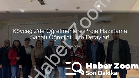 Köyceğiz’de Öğretmenlere Proje Hazırlama Sanatı Öğretildi: İşte Detaylar!