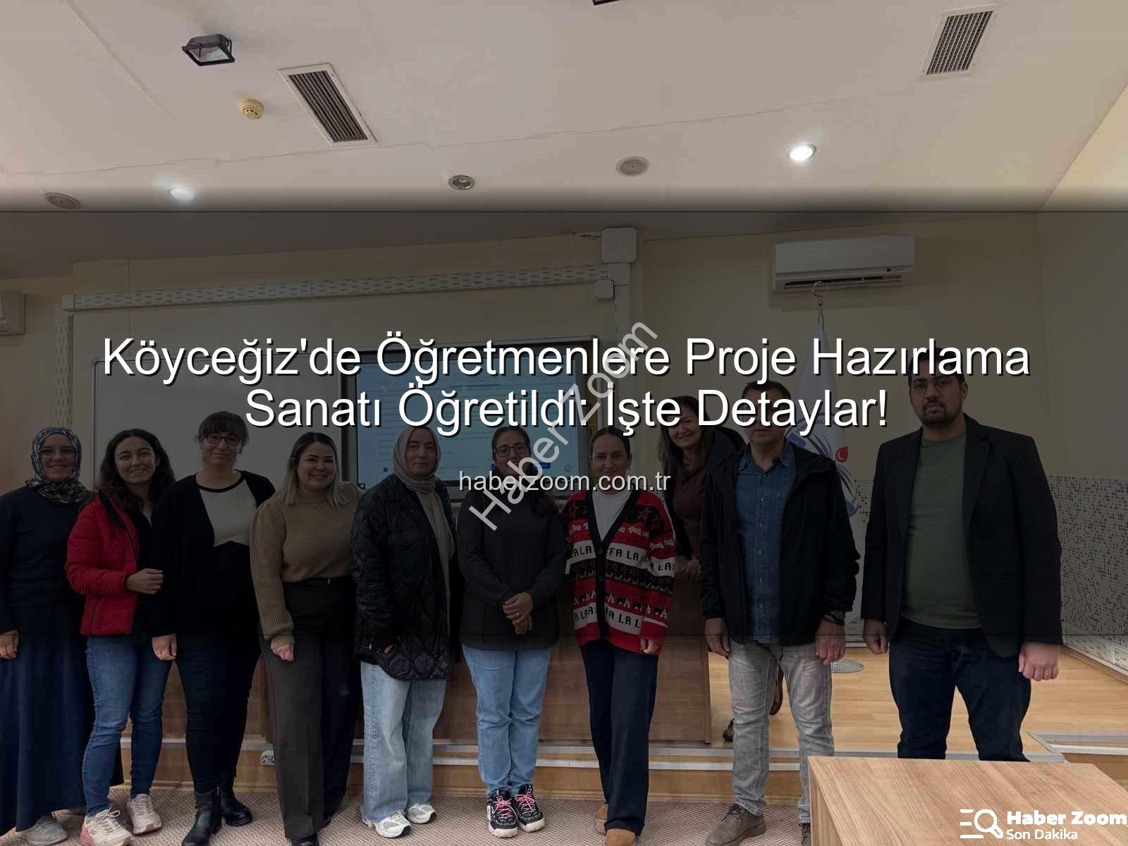 Proje Hazırlama Yöntem ve Uygulamaları - Köyceğiz'de Öğretmenlere Proje Hazırlama Sanatı Öğretildi: İşte Detaylar!