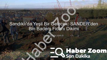 Sandıklı’da Yeşil Bir Gelecek: SANDER’den Bin Badem Fidanı Dikimi