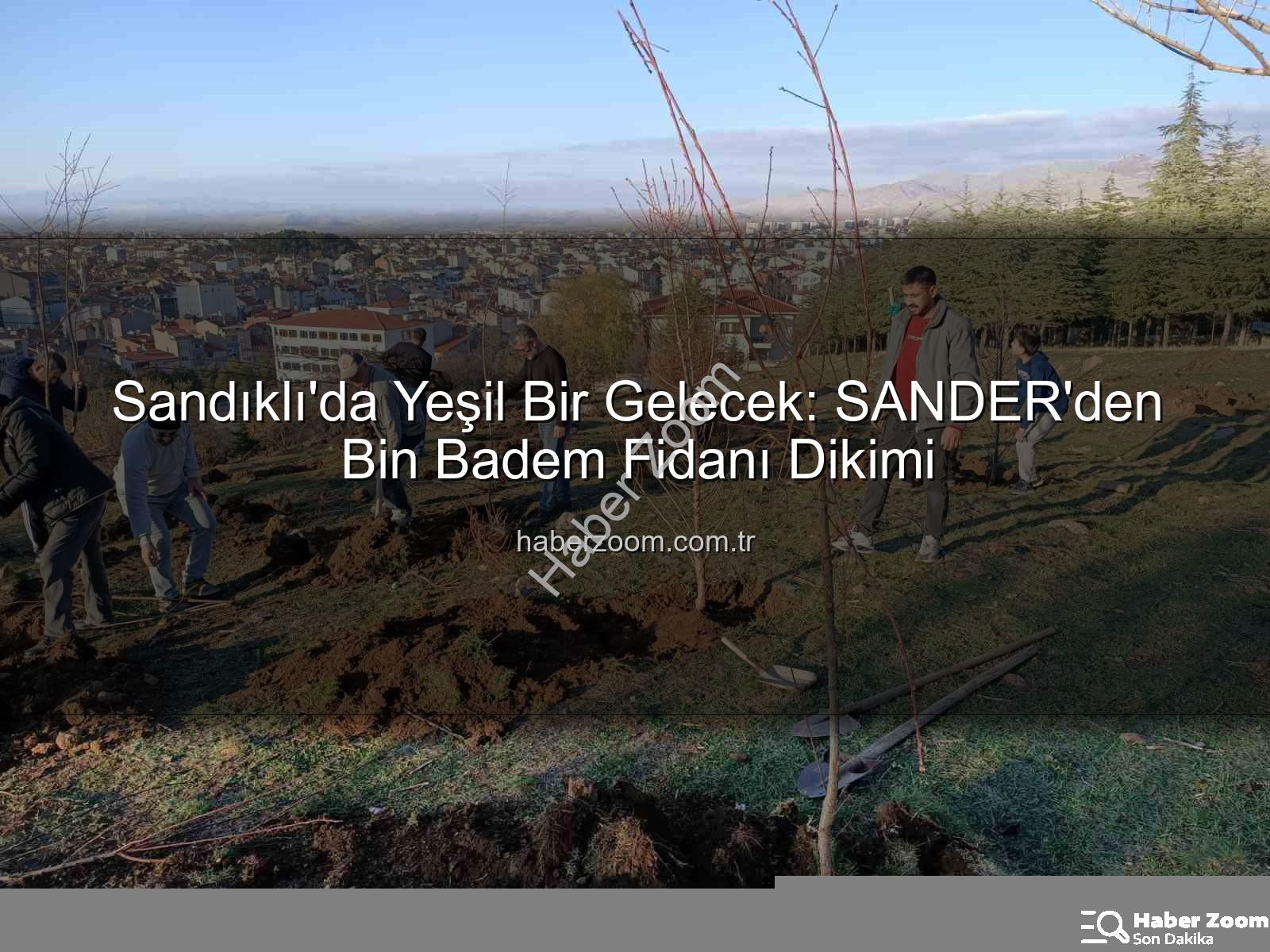 badem fidanı dikimi - Sandıklı'da Yeşil Bir Gelecek: SANDER'den Bin Badem Fidanı Dikimi