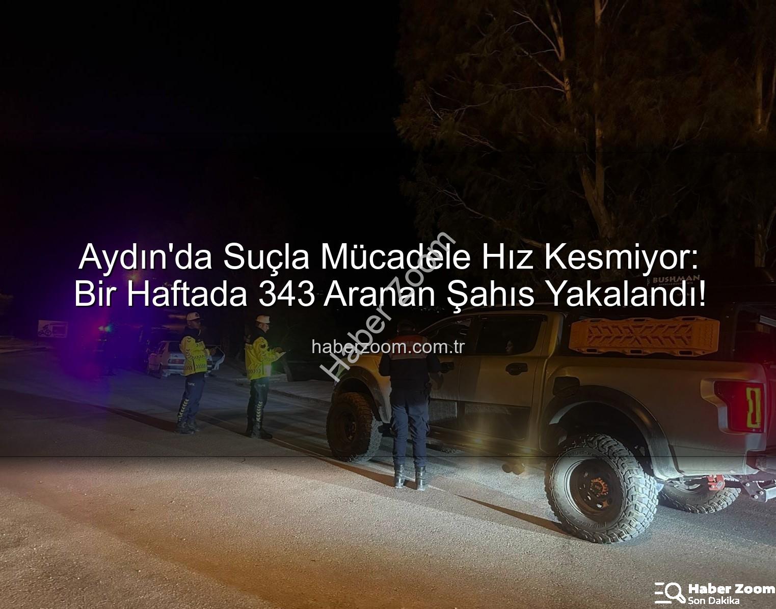 Aydın suçla mücadele - Aydın'da Suçla Mücadele Hız Kesmiyor: Bir Haftada 343 Aranan Şahıs Yakalandı!
