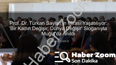 Prof. Dr. Türkan Saylan’ın Mirası Yaşatılıyor: ‘Bir Kadın Değişir, Dünya Değişir’ Sloganıyla Muğla’da Anıldı