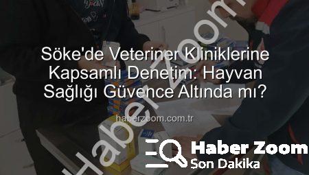 Söke’de Veteriner Kliniklerine Kapsamlı Denetim: Hayvan Sağlığı Güvence Altında mı?