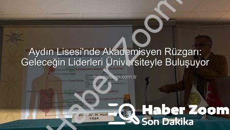 Aydın Lisesi’nde Akademisyen Rüzgarı: Geleceğin Liderleri Üniversiteyle Buluşuyor
