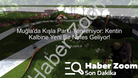 Muğla’da Kışla Parkı Yenileniyor: Kentin Kalbine Yeni Bir Nefes Geliyor!