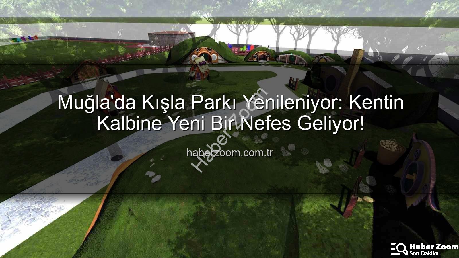 Kışla Parkı Yenileme - Muğla'da Kışla Parkı Yenileniyor: Kentin Kalbine Yeni Bir Nefes Geliyor!
