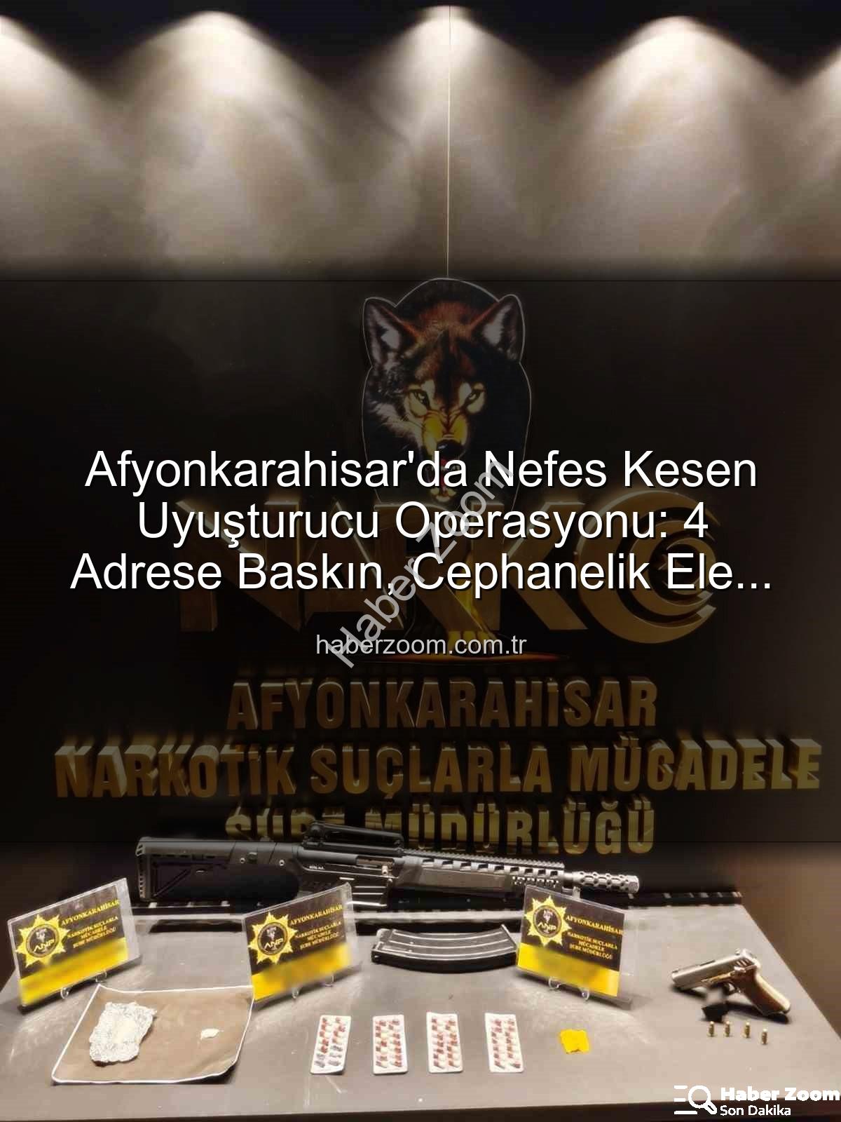 Afyonkarahisar uyuşturucu operasyonu - Afyonkarahisar'da Nefes Kesen Uyuşturucu Operasyonu: 4 Adrese Baskın, Cephanelik Ele Geçirildi!