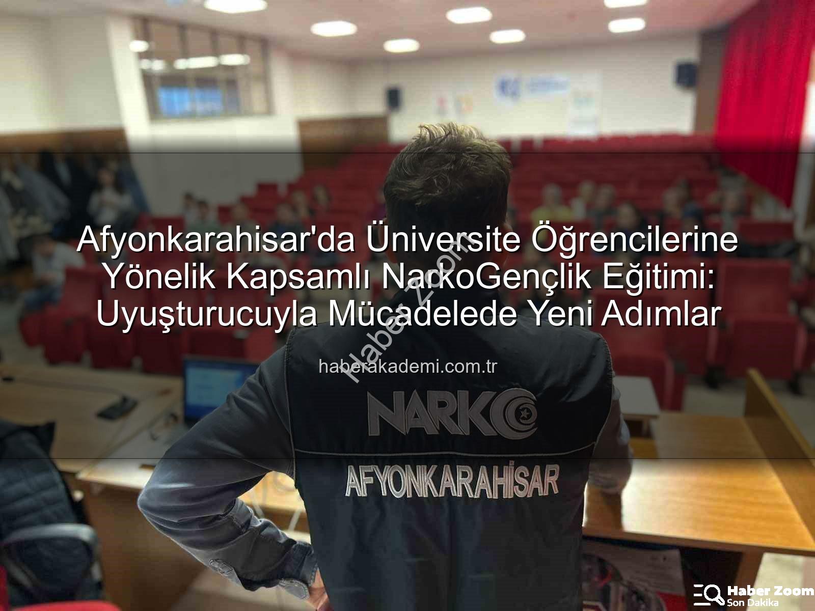 uyuşturucuyla mücadele - Afyonkarahisar'da Üniversite Öğrencilerine NarkoGençlik Eğitimi: Uyuşturucuyla Mücadelede Yeni Adımlar