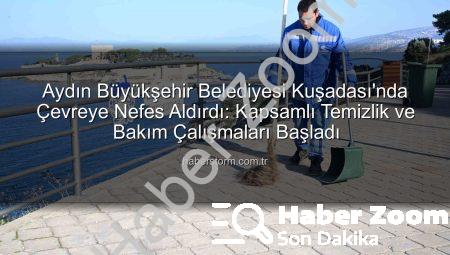 Aydın Büyükşehir’den Kuşadası’na Nefes Aldıran Çevre Hamlesi: Detaylar haberzoom.com.tr’de!