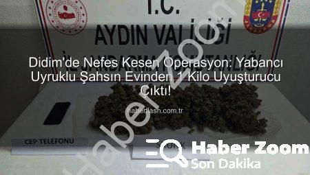 Didim’de Nefes Kesen Operasyon: Yabancı Uyruklu Şahıs Evinde 1 Kilo Uyuşturucuyla Yakalandı!