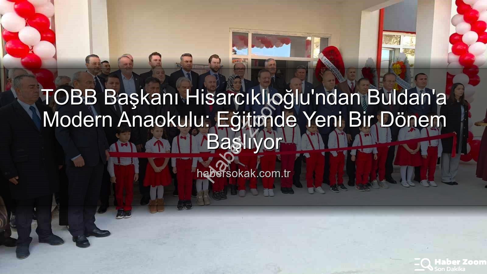 Hisarcıklıoğlu'ndan Buldan'a Değerli Hediye: TOBB Anaokulu Hizmete Açıldı