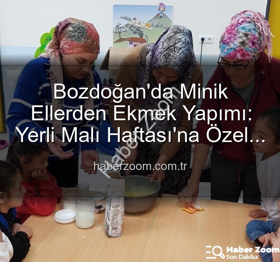 ekmek yapımı - Bozdoğan'da Minik Ellerden Ekmek Yapımı: Yerli Malı Haftası'na Özel Lezzet Dolu Etkinlik!