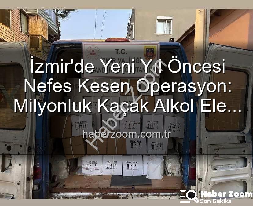 kaçak alkol - İzmir'de Yeni Yıl Öncesi Nefes Kesen Operasyon: Milyonluk Kaçak Alkol Ele Geçirildi!