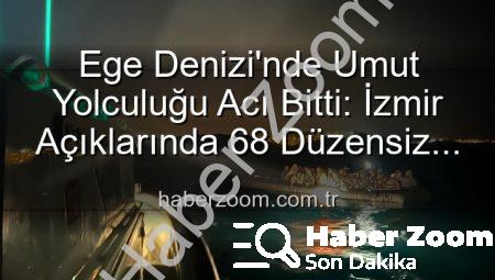 Ege Denizi’nde Umut Yolculuğu Acı Bitti: İzmir Açıklarında 68 Düzensiz Göçmen Kurtarıldı