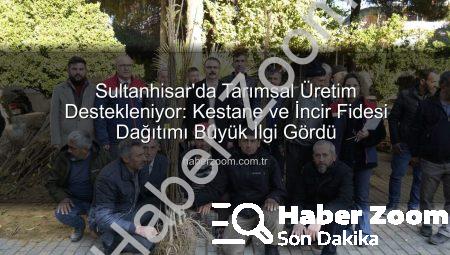 Sultanhisar’da Tarımsal Üretim Destekleniyor: Kestane ve İncir Fidesi Dağıtımı Büyük İlgi Gördü