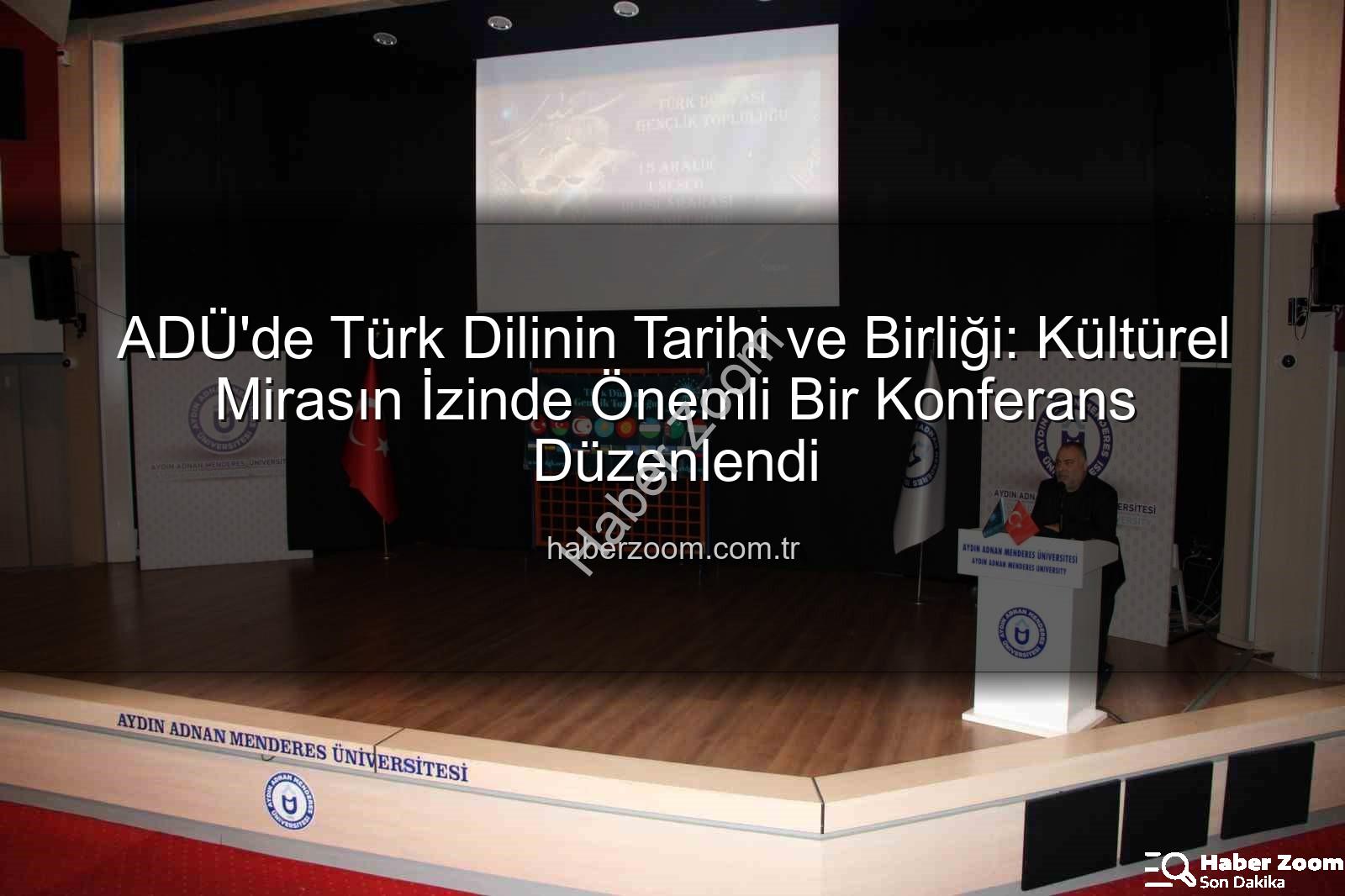 Türk Dilinin Tarihi - ADÜ'de Türk Dilinin Tarihi ve Birliği: Kültürel Mirasın İzinde Önemli Bir Konferans Düzenlendi