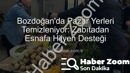 Bozdoğan’da Pazar Yerleri Temizleniyor: Zabıtadan Esnafa Hijyen Desteği