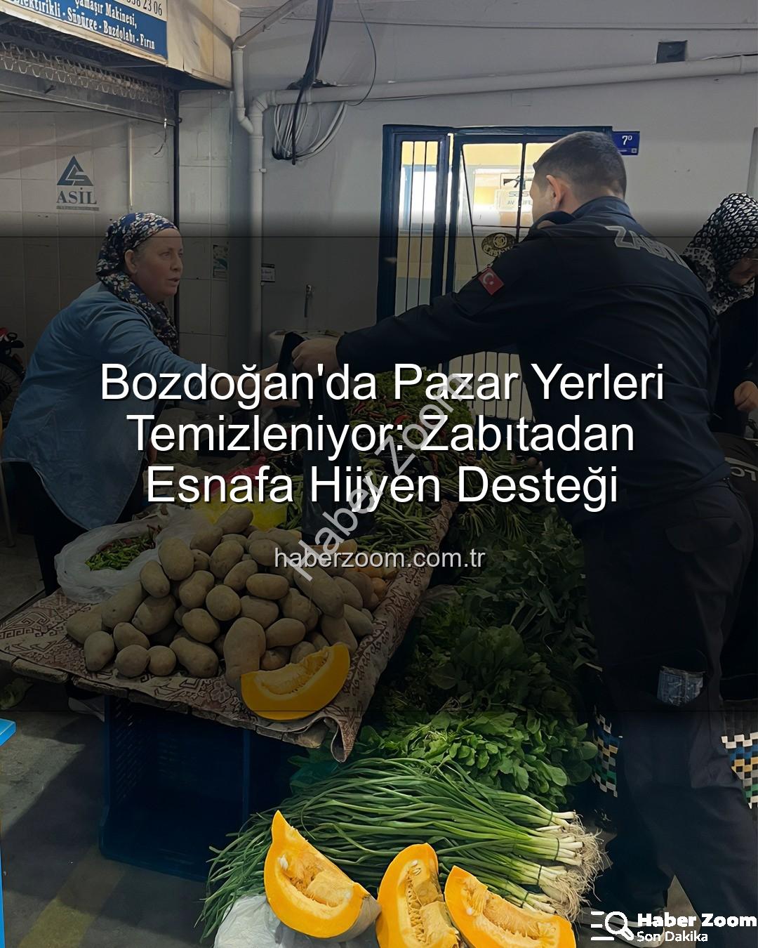 pazar yeri hijyeni - Bozdoğan'da Pazar Yerleri Temizleniyor: Zabıtadan Esnafa Hijyen Desteği