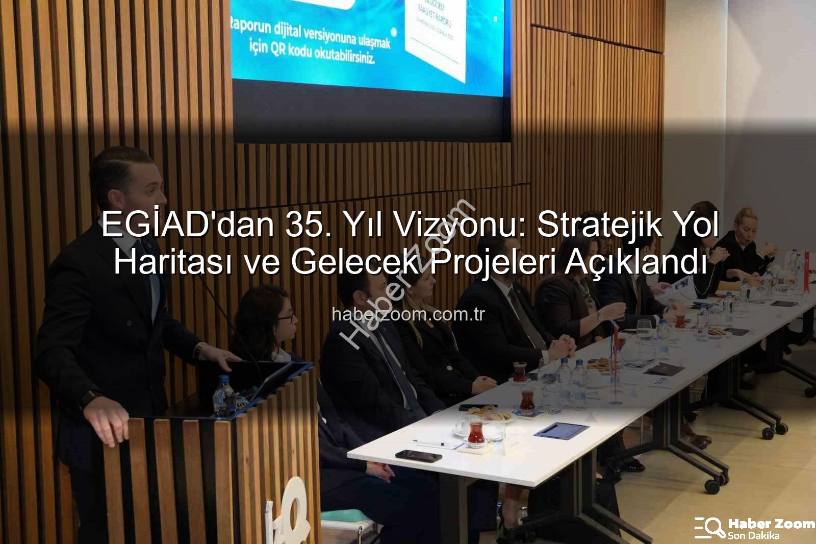 EGİAD 35. yıl - EGİAD'dan 35. Yıl Vizyonu: Stratejik Yol Haritası ve Gelecek Projeleri Açıklandı