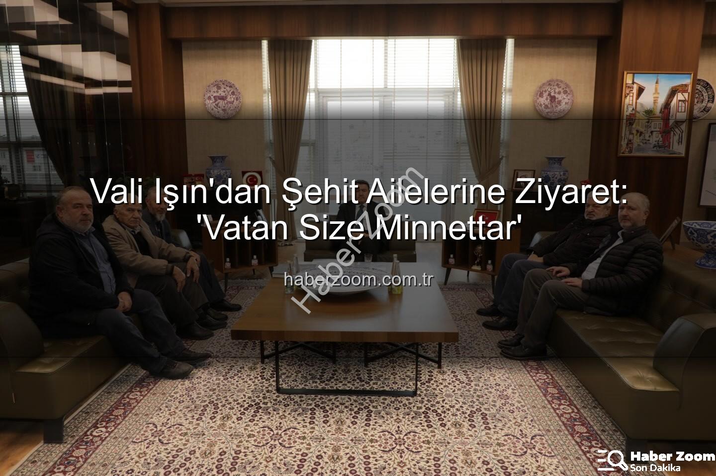 şehit aileleri - Vali Işın'dan Şehit Ailelerine Ziyaret: 'Vatan Size Minnettar'
