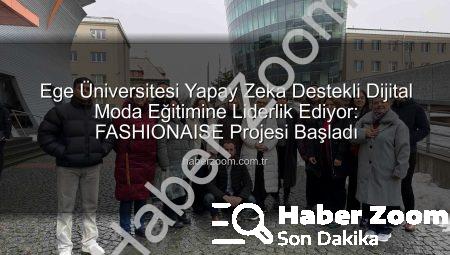 Ege Üniversitesi Yapay Zeka Destekli Dijital Moda Eğitimine Liderlik Ediyor: FASHIONAISE Projesi Başladı