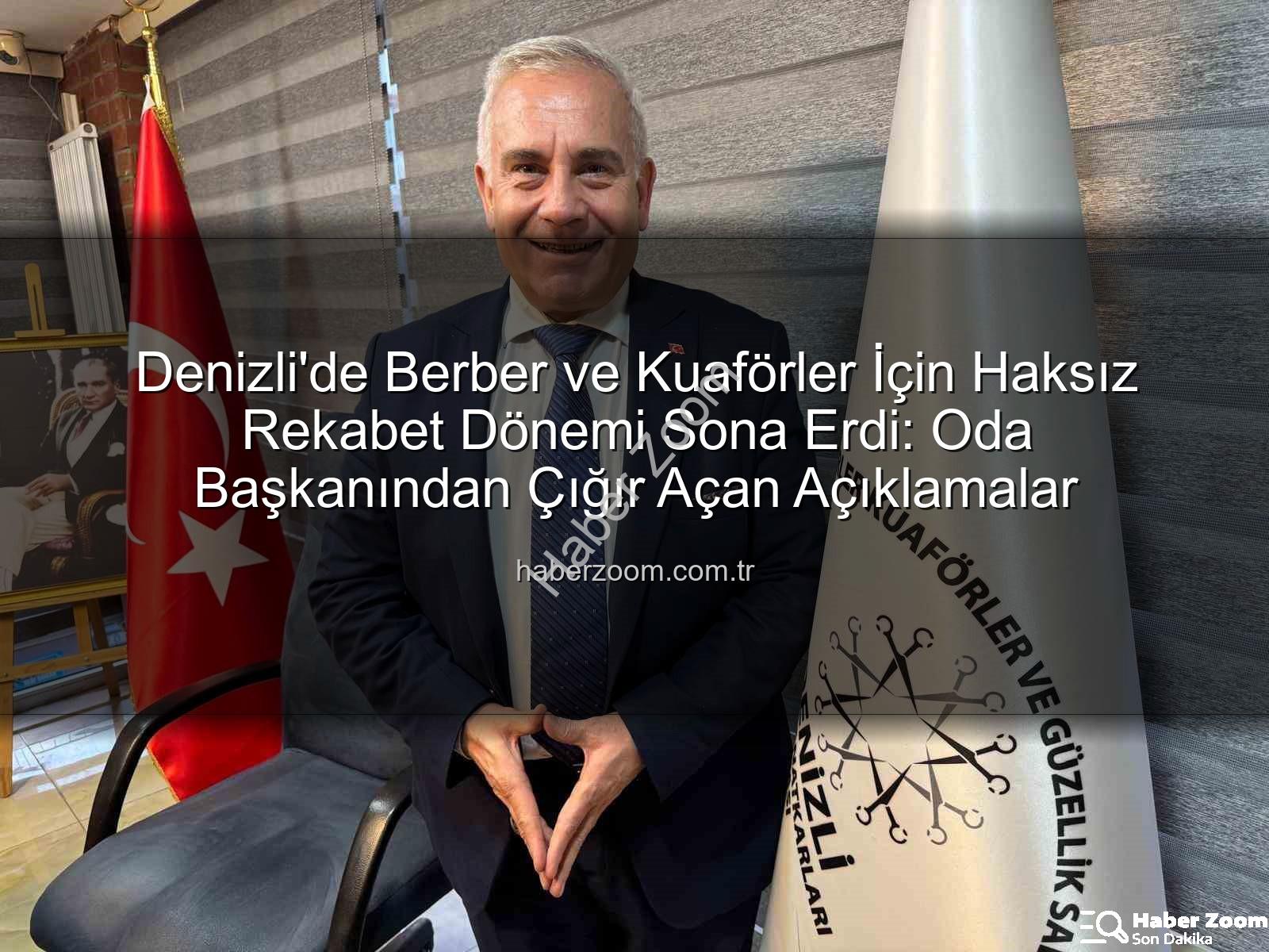 Denizli'de Berber ve Kuaförler İçin Haksız Rekabet Dönemi Sona Erdi: Oda Başkanından Çığır Açan Açıklamalar