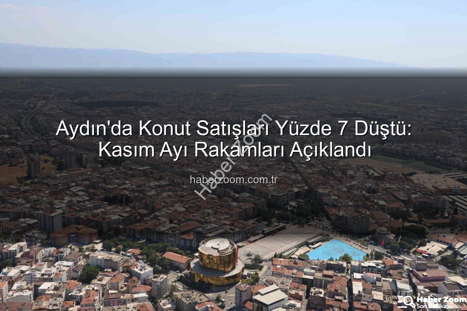 Aydın konut satışları - Aydın'da Konut Satışları Yüzde 7 Düştü: Kasım Ayı Rakamları Açıklandı