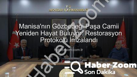 Manisa’nın Gözbebeği Paşa Camii Yeniden Hayat Buluyor: Restorasyon Protokolü İmzalandı