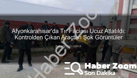 Afyonkarahisar’da Tır Faciası Ucuz Atlatıldı: Kontrolden Çıkan Araçtan Şok Görüntüler