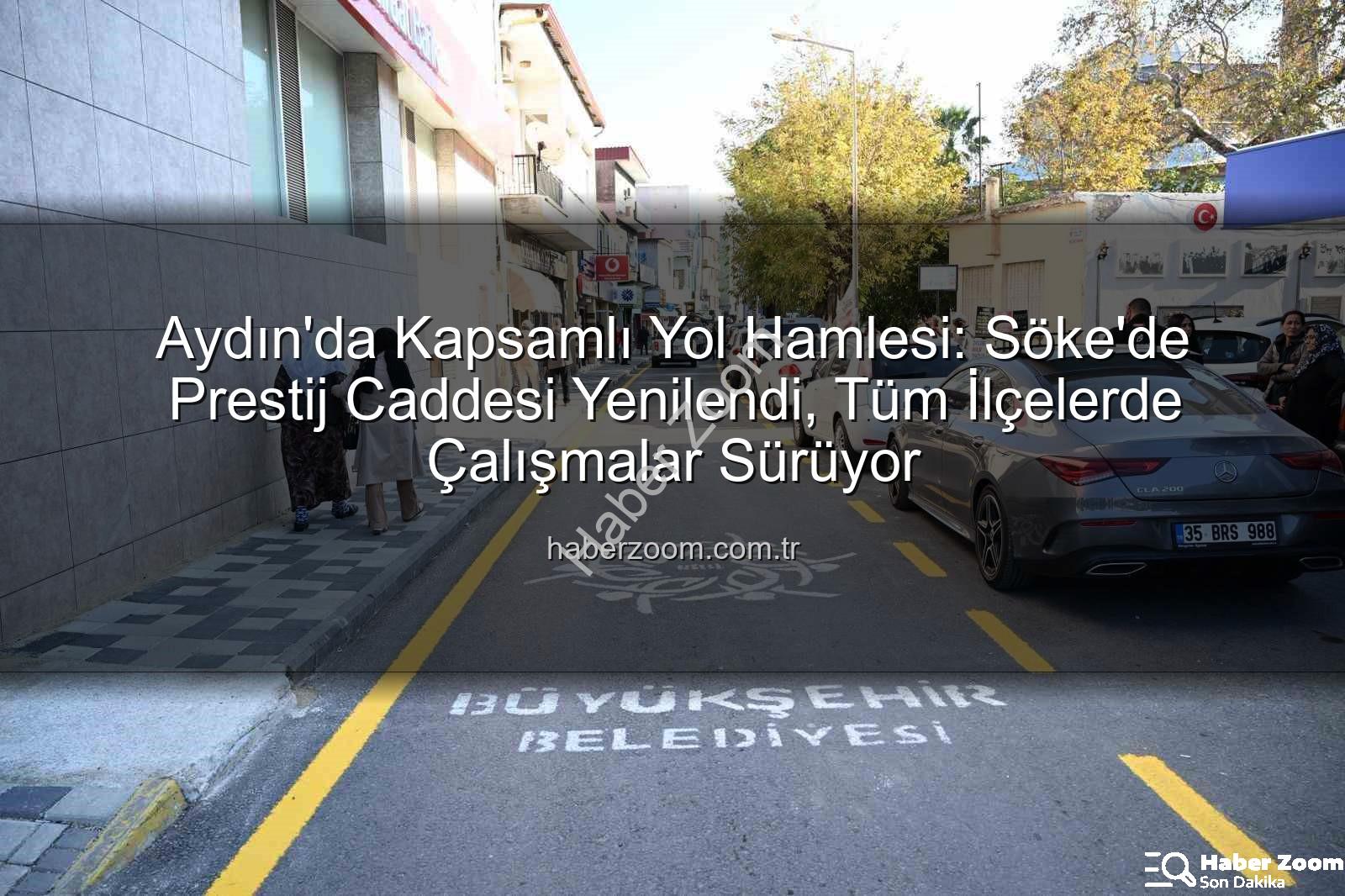Aydın yol yapım - Aydın'da Kapsamlı Yol Hamlesi: Söke'de Prestij Caddesi Yenilendi, Tüm İlçelerde Çalışmalar Sürüyor
