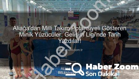 Aliağa’dan Milli Takım Potansiyeli Gösteren Minik Yüzücüler: Gelişim Ligi’nde Tarih Yazdılar!