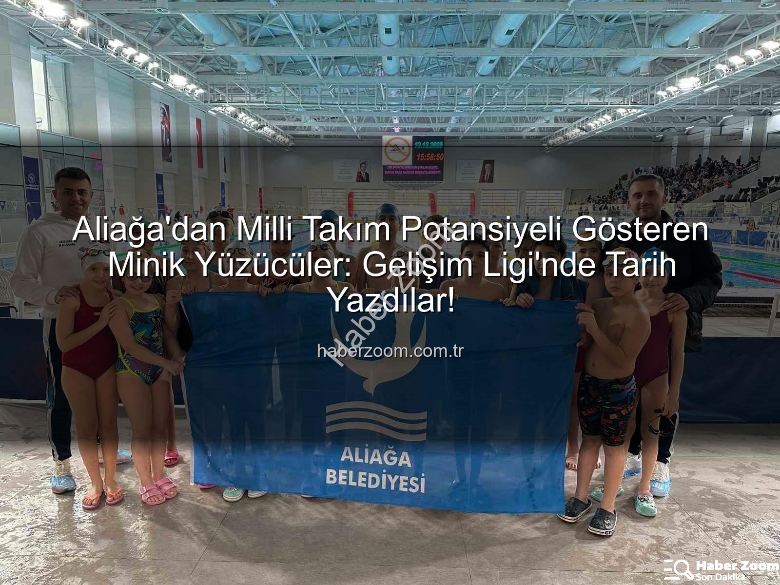Aliağa yüzücüler - Aliağa'dan Milli Takım Potansiyeli Gösteren Minik Yüzücüler: Gelişim Ligi'nde Tarih Yazdılar!