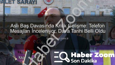 Aslı Baş Davasında Kritik Gelişme: Telefon Mesajları İnceleniyor, Dava Tarihi Belli Oldu