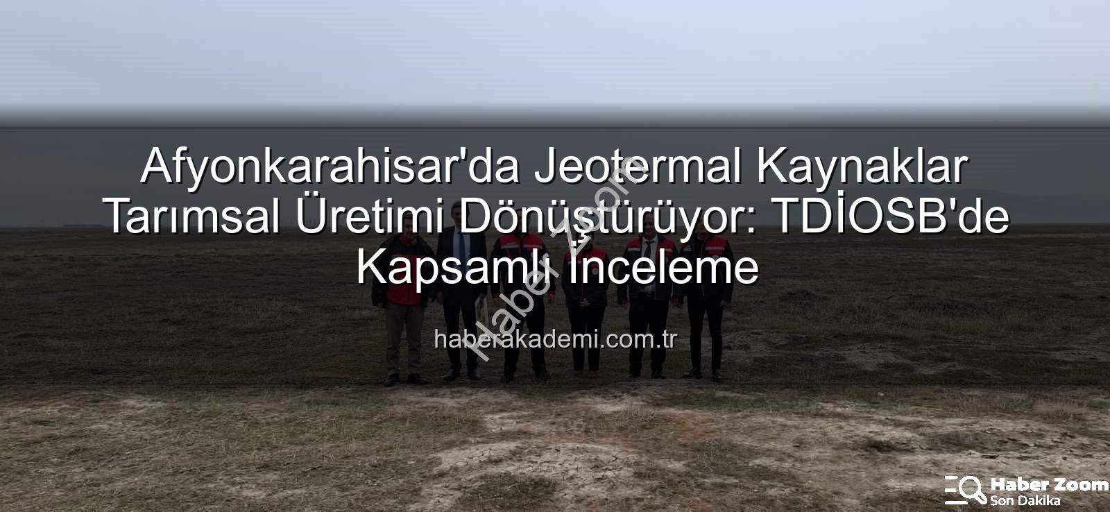 jeotermal sondaj kuyuları - Afyonkarahisar'da Jeotermal Kaynaklar Tarımsal Üretime Güç Verecek: TDİOSB'de Kapsamlı İnceleme