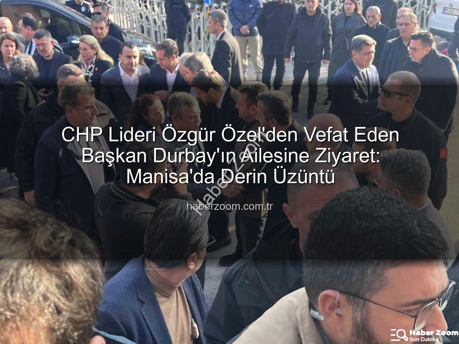 Özgür Özel - CHP Lideri Özgür Özel'den Vefat Eden Başkan Durbay'ın Ailesine Ziyaret: Manisa'da Derin Üzüntü