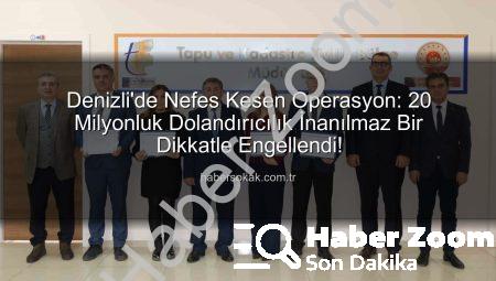 Denizli’de 20 Milyonluk Vurgun Engellendi: Memurun Dikkatli Gözleri Dolandırıcıyı Yakalattı!