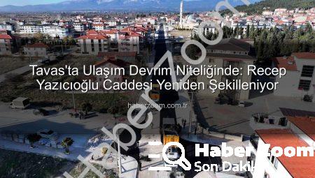 Tavas’ta Ulaşım Devrim Niteliğinde: Recep Yazıcıoğlu Caddesi Yeniden Şekilleniyor