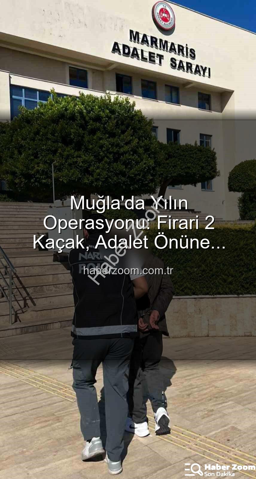 Muğla aranan şahıslar - Muğla'da Yılın Operasyonu: Firari 2 Kaçak, Adalet Önüne Çıkarıldı!