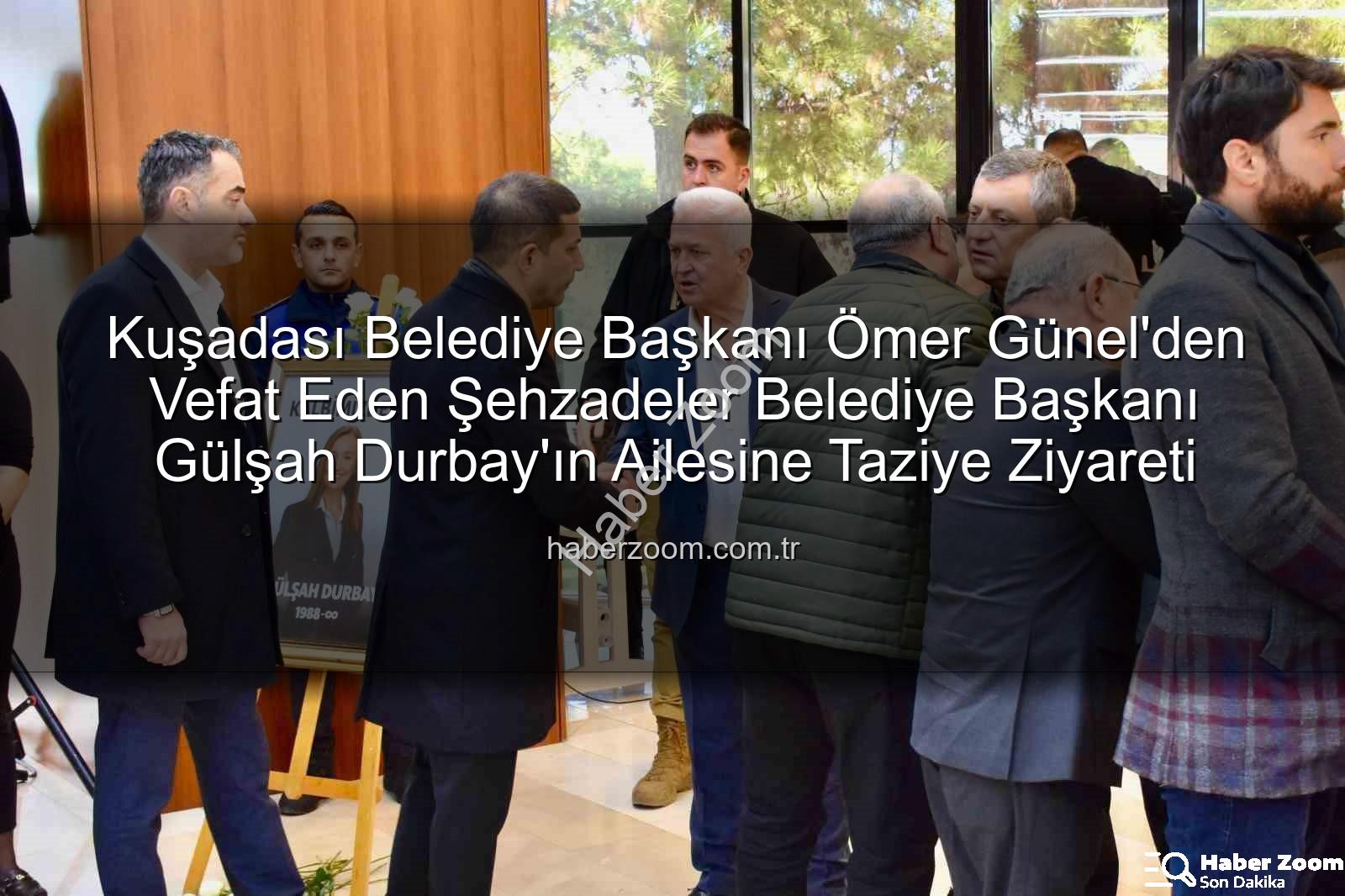 Ömer Günel taziye - Kuşadası Belediye Başkanı Ömer Günel'den Vefat Eden Şehzadeler Belediye Başkanı Gülşah Durbay'ın Ailesine Taziye Ziyareti