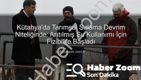Kütahya’da Tarımsal Sulama Devrim Niteliğinde: Arıtılmış Su Kullanımı İçin Fizibilite Başladı
