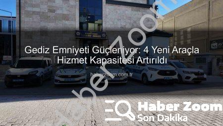 Gediz Emniyeti Güçleniyor: 4 Yeni Araçla Hizmet Kapasitesi Artırıldı