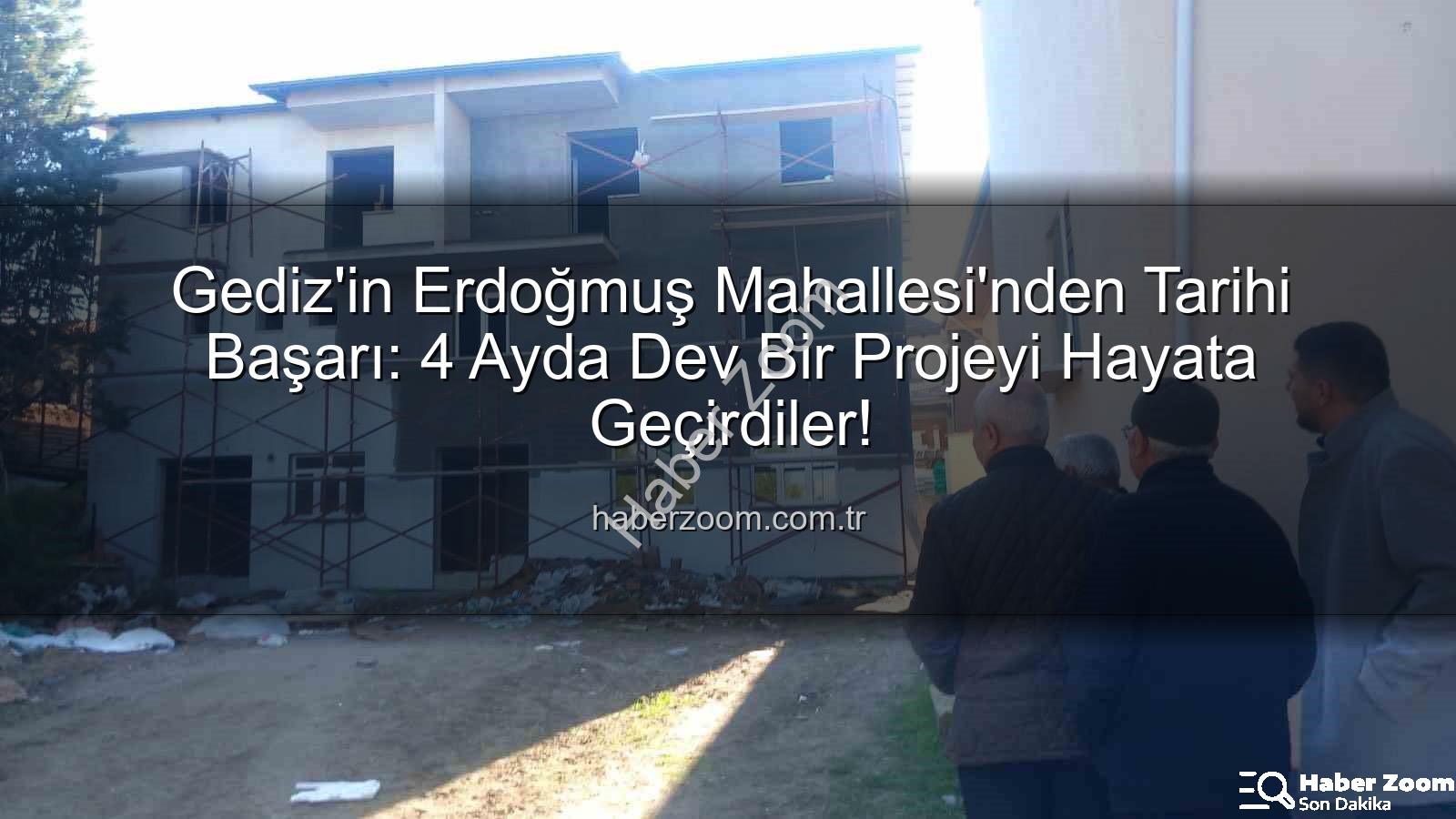 Erdoğmuş Mahallesi dayanışması - Gediz'in Erdoğmuş Mahallesi'nden Tarihi Başarı: 4 Ayda Dev Bir Projeyi Hayata Geçirdiler!