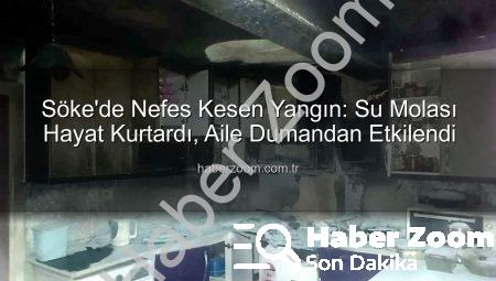 Söke’de Nefes Kesen Yangın: Su Molası Hayat Kurtardı, Aile Dumandan Etkilendi
